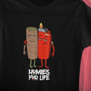 Homies for Life, Funny Marijuana Shirt for Weed Lovers, 420 Shirt with Lighter and Blunt as Best Friends, Stoner Gift, Cannabis T-Shirts