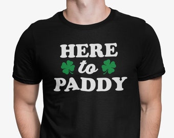St Patricks Day T-Shirt, Here to Paddy, St. Patrick's Day Shirts, Irish T-shirts, St. Paddy's Day tees, Drinking shirts, Four-leaf clover