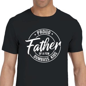 Proud Father of Dumbass Kids Shirt, Funny Father's Day Gift from Son & Daughter, Hilarious Sarcastic T-Shirt for Dad, Father's Day Presents
