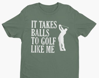 It Takes Balls To Golf Like Me- Funny Golf Shirt for Bad Golfers, Father's Day Gift Idea, Men's Golf Tee with Humorous Saying, Birthday Golf