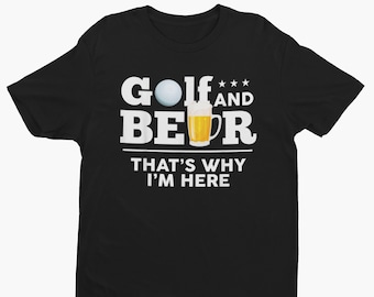 Golf and Beer That's Why I'm Here- Funny Golf Shirt for Beer Lovers, Father's Day Gift Idea, Men's Golf Tee with Humorous Saying, Beer Shirt