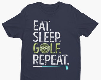 Golf Shirt, Eat, Sleep, Golf, Repeat, Funny Golfer T-Shirt for Golfing Enthusiasts and Fans, Golfing Gift for Men & Women, Golf Lover Shirt