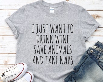 I Just Want To Drink Wine Save Animals And Take Naps, Birthday Gift for Wine Lovers, Funny Birthday Gift, Sister Gift, Girlfriend Gift
