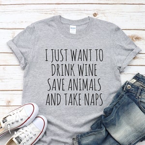 I Just Want To Drink Wine Save Animals And Take Naps, Birthday Gift for Wine Lovers, Funny Birthday Gift, Sister Gift, Girlfriend Gift