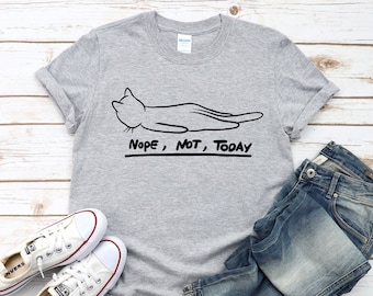 Nope Not Today Cat Shirt, Funny Cat Shirt for Cat Lovers and Cute Cat Gifts, Cool cat lover gift ideas for friends, Cute cat tees for women,