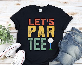 Let's Par Tee Golf Shirt - Funny Golfing Gift for Men, Father's Day Idea, Golf Lover Gifts, Humorous Golf Shirts, Let's Party Retro Golf Tee