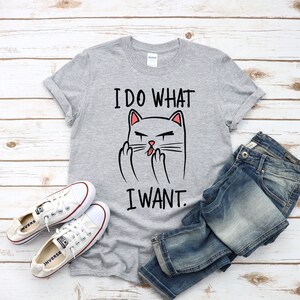 I Do What I Want Cat Shirt, Funny Cat Shirt, Cat Lover Shirt, Funny Gift, Cat T-shirt, Funny Shirt, Cute Cat Shirt, Inspirational Quotes