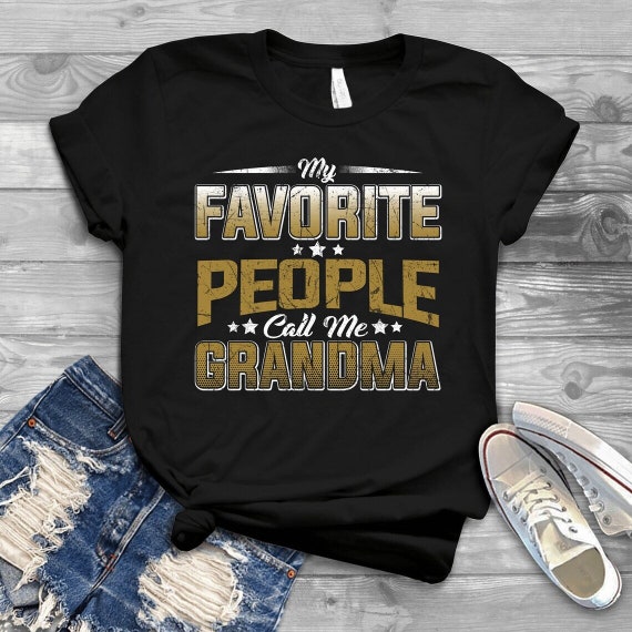 My Favorite People Call Me Granny T-Shirt Best Gift Idea My Favorite People Call Me Granny T-Shirt Best Gift Idea