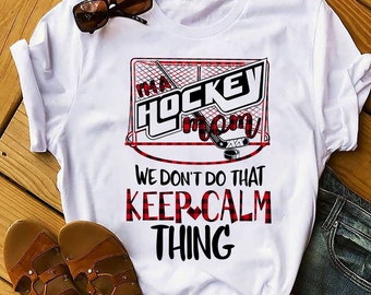 I'm A Hockey Mom, Hockey Mom Shirt, Funny Mom T-shirt, Funny Shirt, Hockey Mom Gift, Hockey Shirt, Hockey Game Day Shirt, Keep Calm Mom Tee