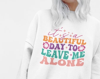 Funny Retro Sweatshirt For Her, Beautiful Day To Leave Me Alone, Funny Mom Sweatshirt, Mothers Day Gifts,  Novelty Sweatshirt, Funny Gifts