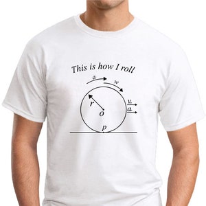 May include: White t-shirt with the text "This is how I roll" and a diagram of a rolling wheel with labeled components: a, w, r, o, p, v, a.