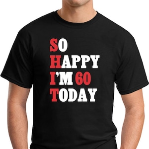 So Happy I&#39;m 60 Today T-Shirt -  Men&#39;s Printed T-Shirt Small-2XLarge
