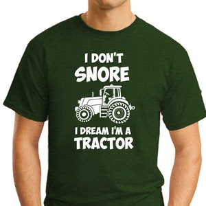 I Don't Snore I Dream I'm A Tractor T-Shirt - Men's Printed T-Shirt Small-2XLarge