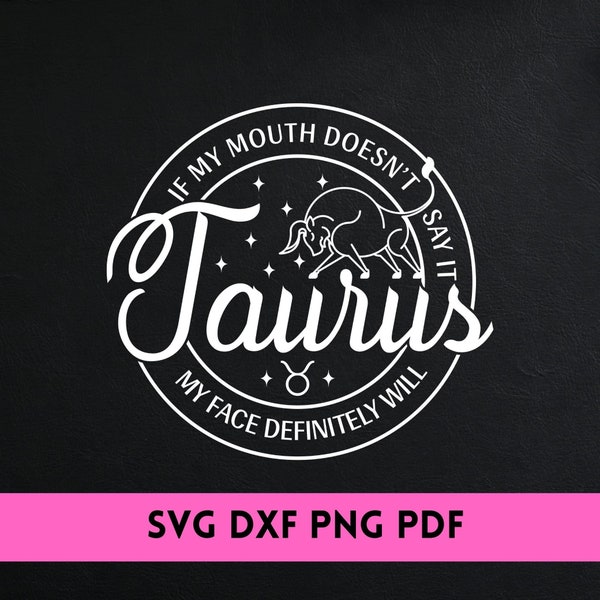 Taurus If My Mouth Doesn't Say it SVG/ DXF/ PNG - Taurus Birthday Gift - Taurus B-day Svg - Funny Taurus svg - Cut File Cricut - Silhouette.