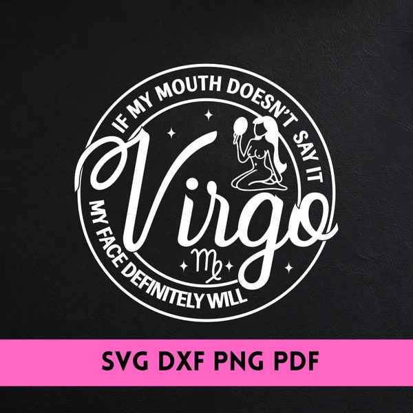 Virgo SVG - Virgo PNG - If My Mouth Doesn't Say it svg/ dxf/ png - Virgo Birthday design - Virgo B-day Svg - Funny Virgo svg - Cut File