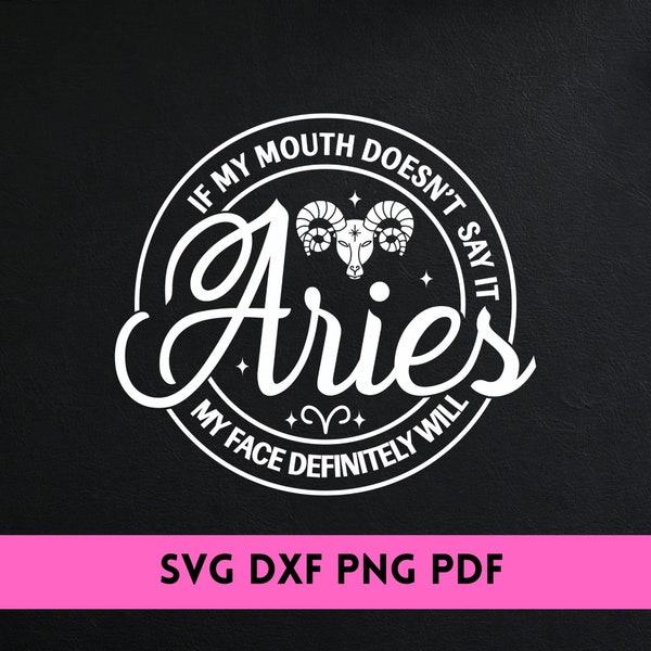 Aries SVG/ DXF/ PNG If My Mouth Doesn't Say it - Aries Zodiac Sign svg - Funny Aries svg - Cut File Cricut - Silhouette.