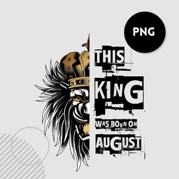 This King Was Born on August PNG - Lion King Sublimation - Leo King Sublimation - Leo Birthday PNG - Born in August PNG Instant Download