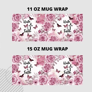 May include: Two mug wrap designs featuring a pink floral pattern with butterflies and the text "Walk by Faith" with a cross. The designs are for 11 oz and 15 oz mugs.