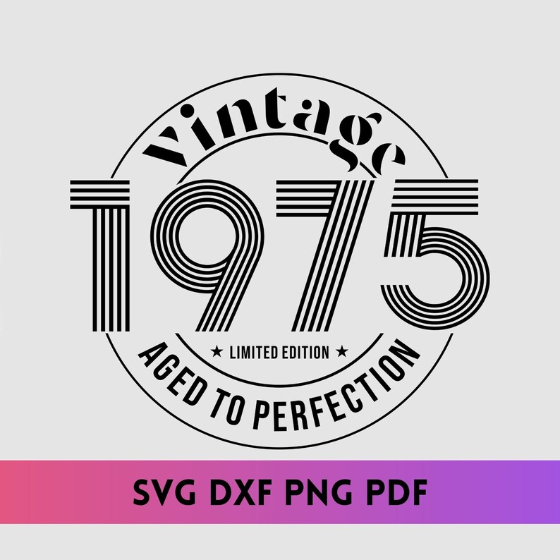 May include: Black and white vintage design with the year 1975 in a circle with the text "Vintage 1975 Aged to Perfection Limited Edition".