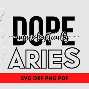 Unapologetically Dope Aries SVG/ DXF/ PNG - Aries svg  - Aries png - Aries Shirt Design - Funny Aries svg - Cut File Cricut - Silhouette.