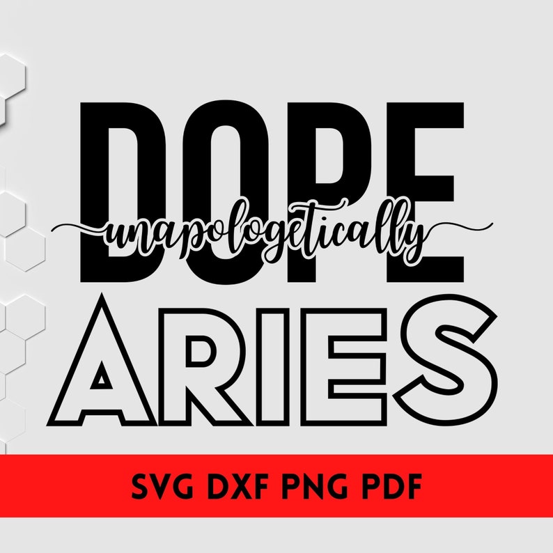 Unapologetically Dope Aries SVG/ DXF/ PNG - Aries svg  - Aries png - Aries Shirt Design - Funny Aries svg - Cut File Cricut - Silhouette.
