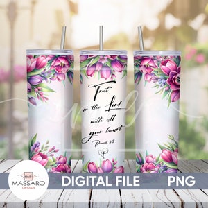 Trust in The Lord Tumbler Sublimation Design: Floral Bible Verse (PNG Digital Download)