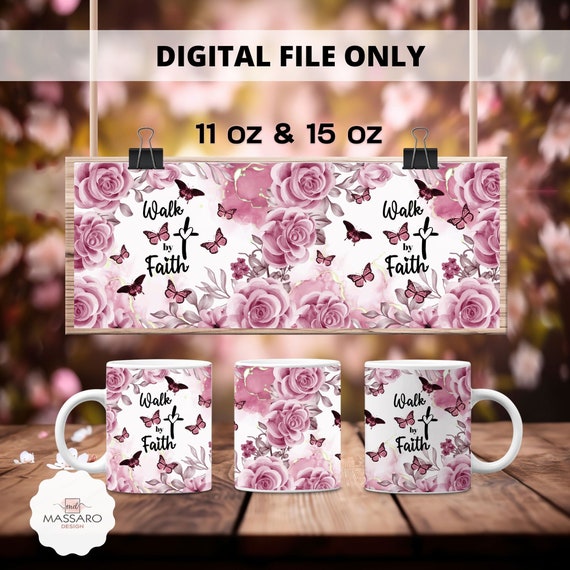 Walk by Faith Mug Wrap: Floral Coffee Mug Sublimation (Digital Download)