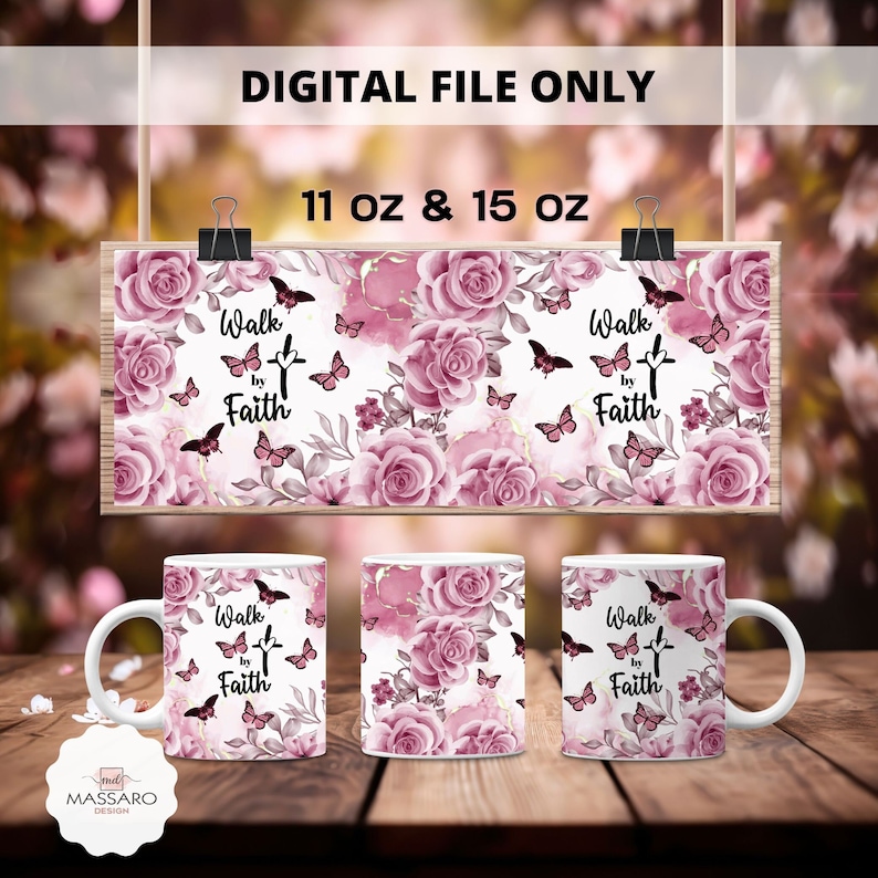 May include: A sublimation design for a 11 oz or 15 oz mug featuring a floral pattern with pink roses, butterflies, and the text "Walk by Faith".