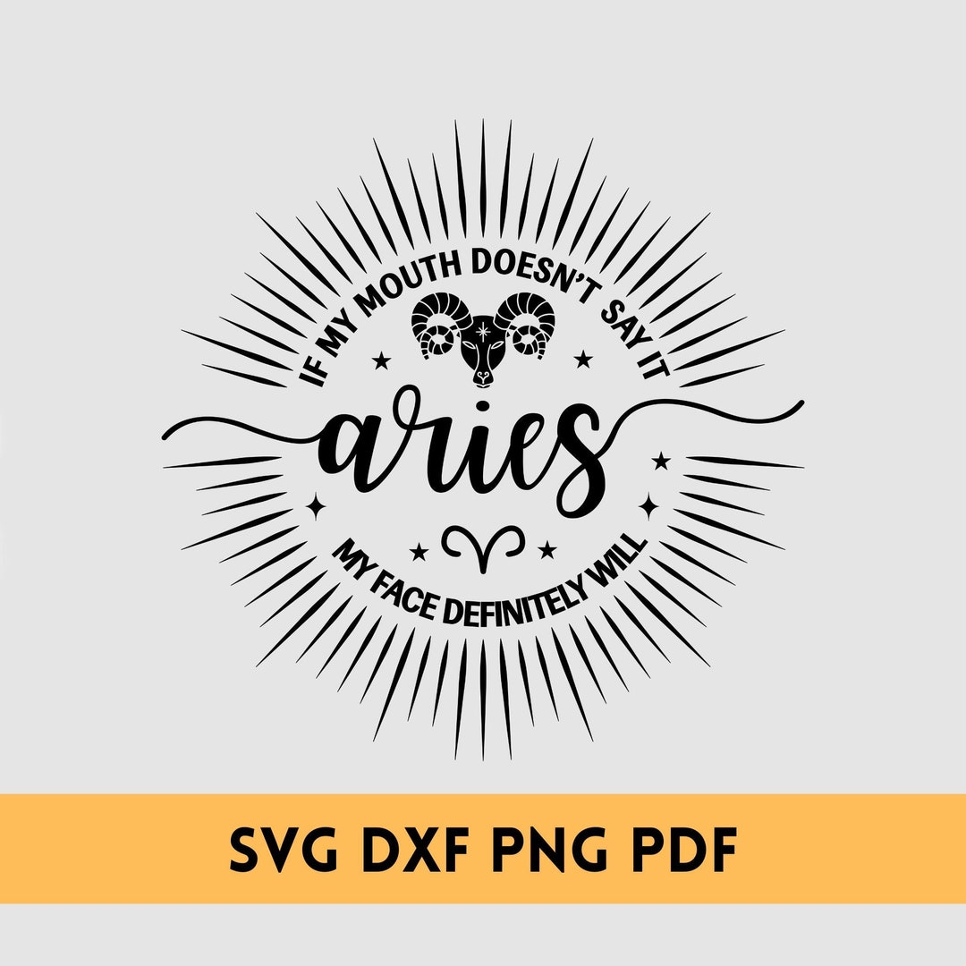 Aries SVG/ DXF/ PNG If My Mouth Doesn’t Say It Aries Zodiac Sign Svg