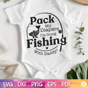Pack my diapers, I am going fishing with daddy Svg, Pack my Diapers baby Onesie, Fishing Baby svg, Fishing onesie Cut File - A852