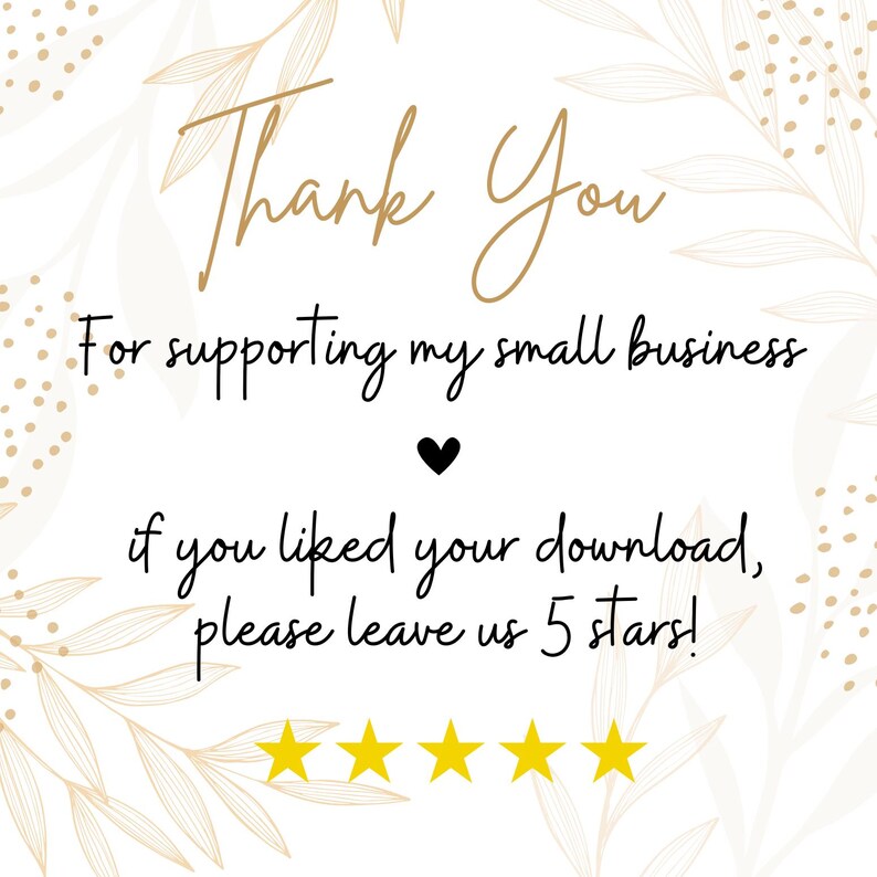 May include: A digital graphic with the words "Thank You" in gold script. The text "For supporting my small business" and "if you liked your download, please leave us 5 stars!" are in black. A black heart and five gold stars are also present.