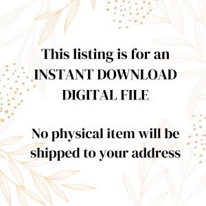 May include: White background with gold leaf design and text: "This listing is for an INSTANT DOWNLOAD DIGITAL FILE. No physical item will be shipped to your address."