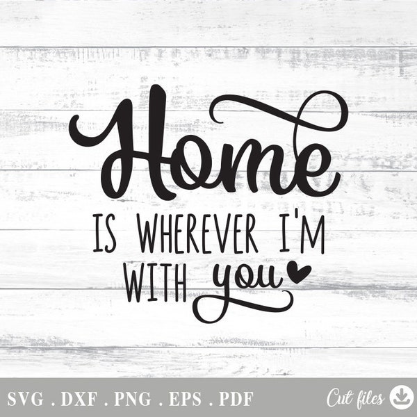 Home is Wherever i'm with you Svg, digital files, vector, for Cricut Silhouette,l, svg, dxf, eps, pn