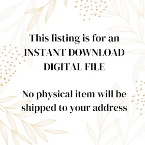 May include: White background with gold leaf design and text: "This listing is for an INSTANT DOWNLOAD DIGITAL FILE. No physical item will be shipped to your address."