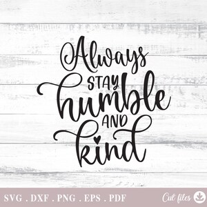 Always Stay Humble and Kind Svg, digital files, vector, for Cricut Silhouette, svg, dxf, eps, pn