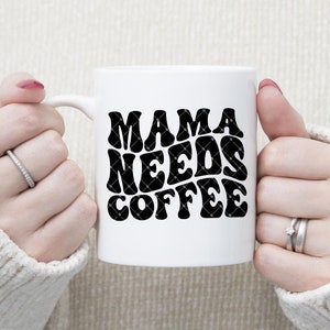 Mama Needs Coffee SVG, Mom Life Svg, Mother's Day Svg, Girl Mom Svg, wavy font Svg, digital file png, dxf png Cutting Files for Cricut
