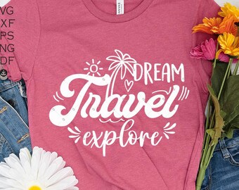 Dream Travel Explore Svg, Explore Svg, Travel Svg, Vacation Svg,Instant Download,svg cut Files for Cricut - AB327