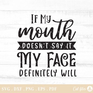 If My Mouth Doesn't Say It My Face Definitely Will Svg, Sarcastic Mom Svg, Png for Sublimation, Commercial Use, A786