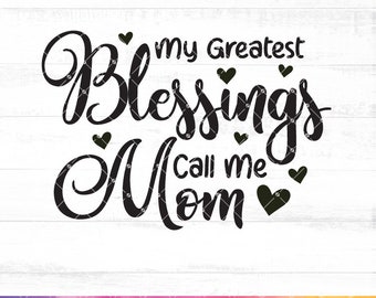 My Greatest Blessings Call Me Mom Svg, Mom Blessings Svg, Vector Printable Clipart, Best Mom Svg, Funny Mom Quote Svg, Mama Saying - A839