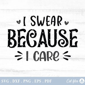 I Swear Because I Care Svg, Funny Svg, Funny Svg Designs, Cut File, Svg Files for Cricut,Shirt Print,Silhouettes,Craft Machine Files  - A781