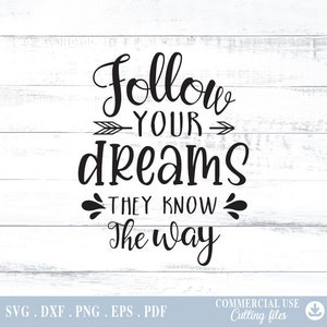 Follow Your Dreams They Know The Way Svg, digital file png, dxf png Cutting Files for Cricut