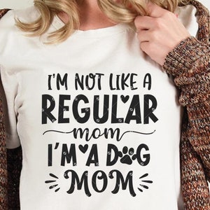 I'm not a Regular Mom I'm a Dog Mom Svg, Mom Svg, Funny Mom , Png Sublimation, digital file png, dxf png Cutting Files for Cricut