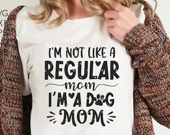 I'm not a Regular Mom I'm a Dog Mom Svg, Mom Svg, Funny Mom , Png Sublimation, digital file png, dxf png Cutting Files for Cricut