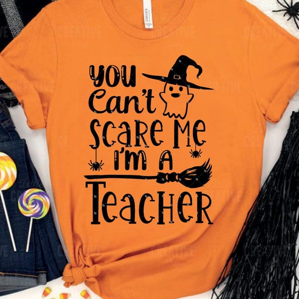 You Can't Scare me I'm a Teacher Svg, Halloween Svg, Teacher Svg, Halloween Teacher Svg, digital file png, Cutting Files for Cricut A663