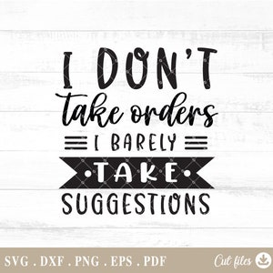 I Don't Take Orders I Barley take suggestions SVG, Sarcastic Saying, Svg Files for Cricut, Png for Sublimation, Quotes Svg, Sassy Svg - A785
