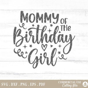 Mommy of the Birthday Girl Svg, Birthday mom Svg, Birthday svg, Birthday shirt svg, Mom life svg, Cutting Files for Cricut A682