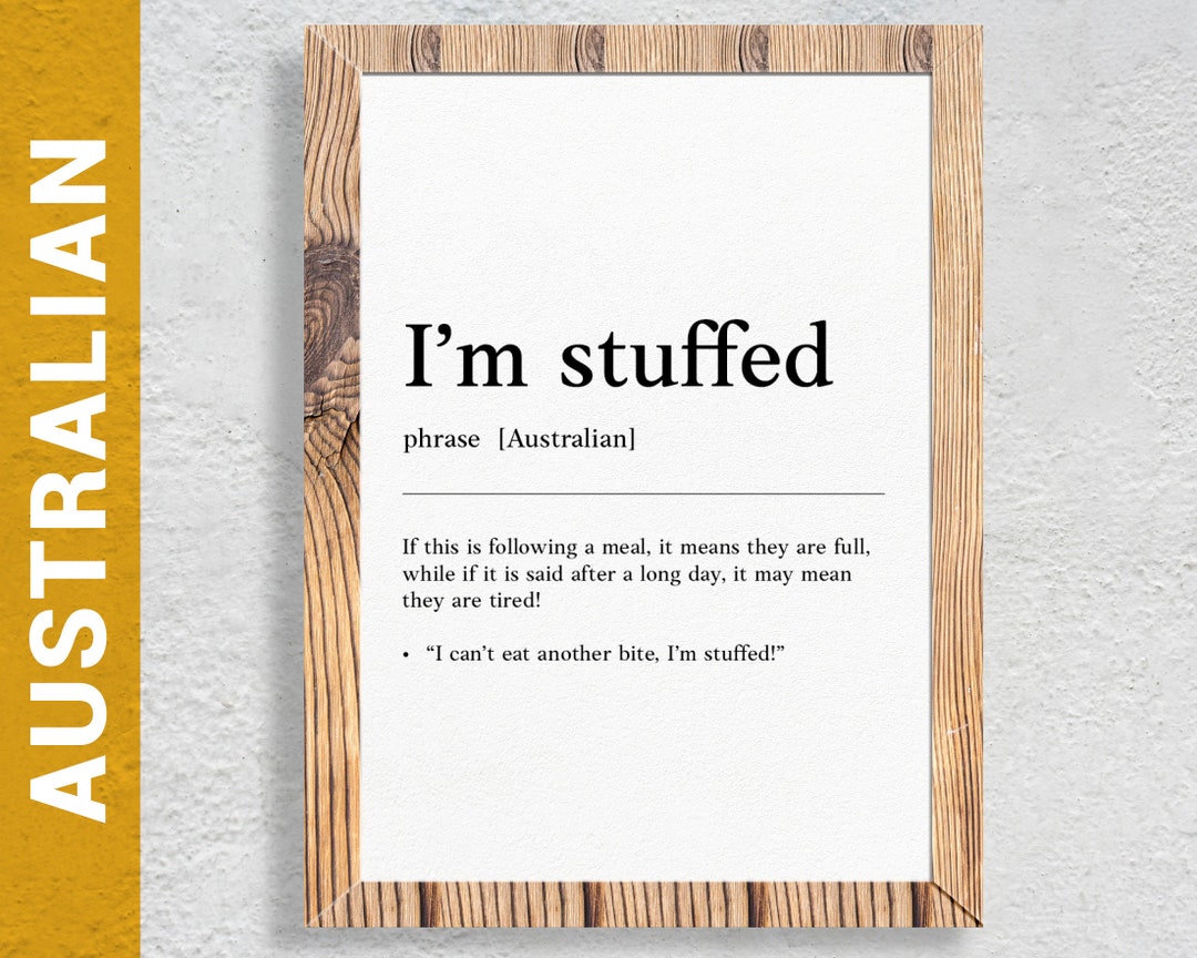I'm Stuffed Funny Australian Slang, Phrase and Humor Definition for