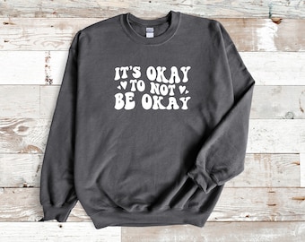 It's Okay Not to Be Okay Crewneck Pullover Jumper Sweatshirt