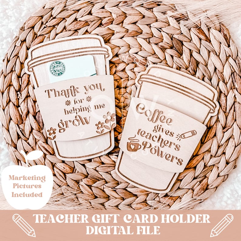 May include: Two wooden coffee cup gift card holders. One says "Thank you, *for* helping me grow" and the other says "Coffee gives teachers powers".