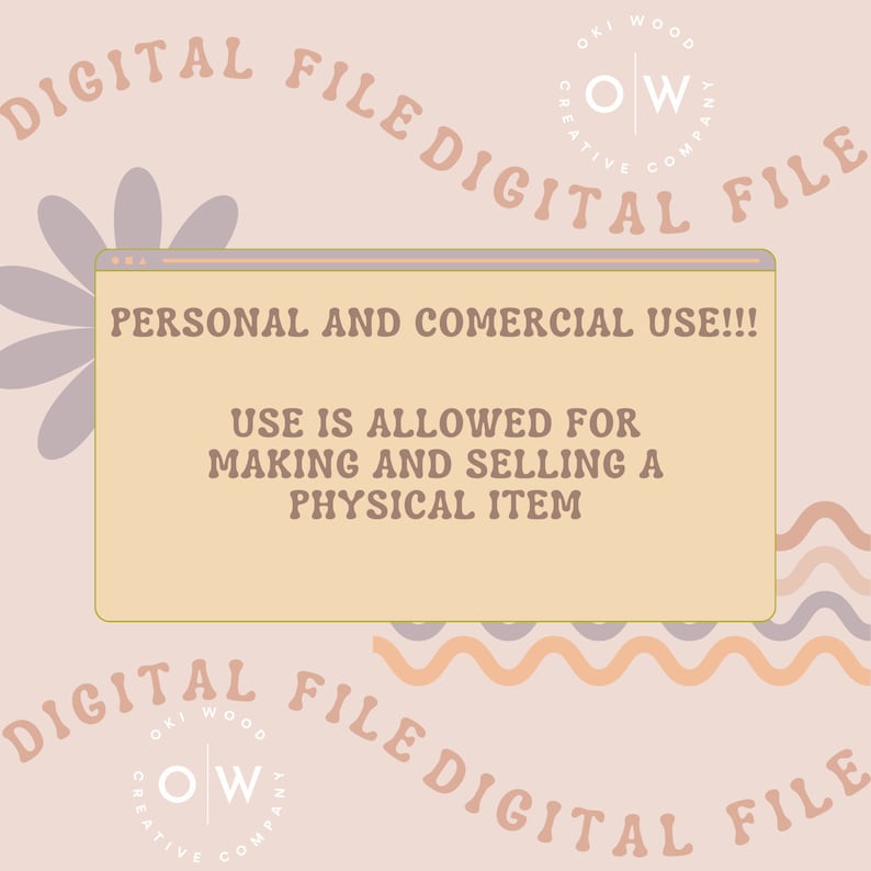 May include: A digital file graphic with a pink background and a yellow box with the text "PERSONAL AND COMERCIAL USE!!! USE IS ALLOWED FOR MAKING AND SELLING A PHYSICAL ITEM". The graphic has the text "DIGITAL FILE DIGITAL FILE" in a curved arc at the top and bottom of the image. The text "OKI WOOD CREATIVE COMPANY" and the letters "OW" are in a circle in the upper right and lower left corners of the image.